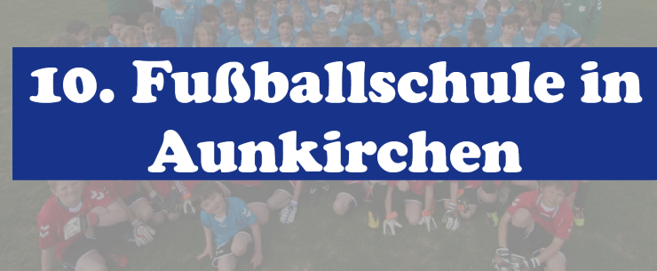 10. Aunkirchener Fußballschule